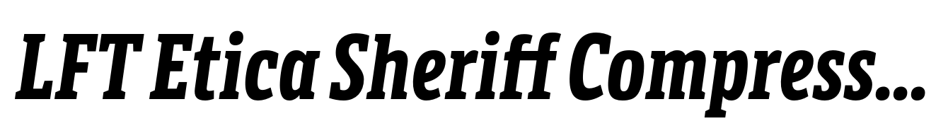 LFT Etica Sheriff Compressed Bold Italic